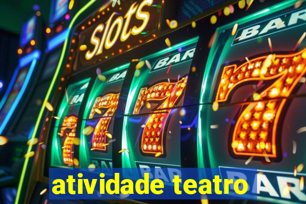 atividade teatro